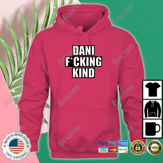 Official Dani Fucking Kind Shirts