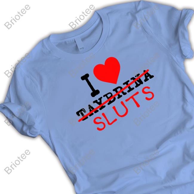 Official Folkloresfairy Taylor Swift I Love Taybrina Sluts T-Shirt I Love Taybrina Sluts Shirts