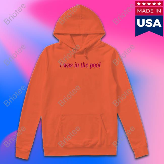 I Was In The Pool Edition Limited Hoodie Gold
