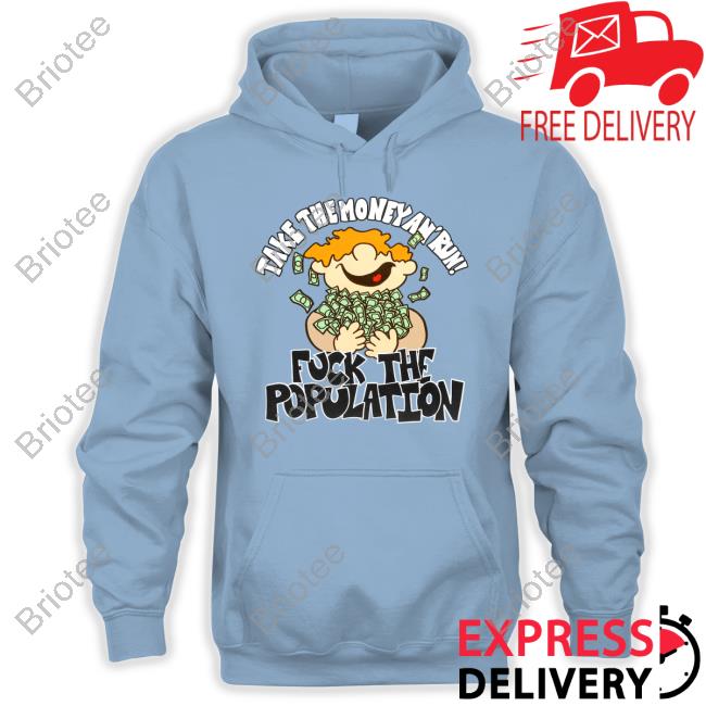 Fuck The Population Merch Take The Money Hoodie