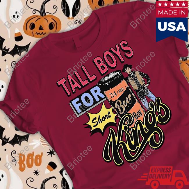 Tall Boys For Short Kings Shirt Goodshirts Merch Shirts That Go Hard