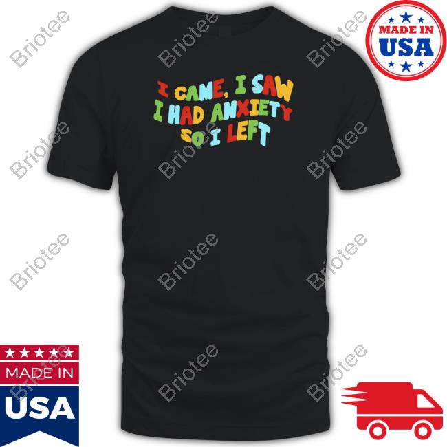 Eric Alper I Came I Saw I Had Anxiety So I Left Tee Shirt