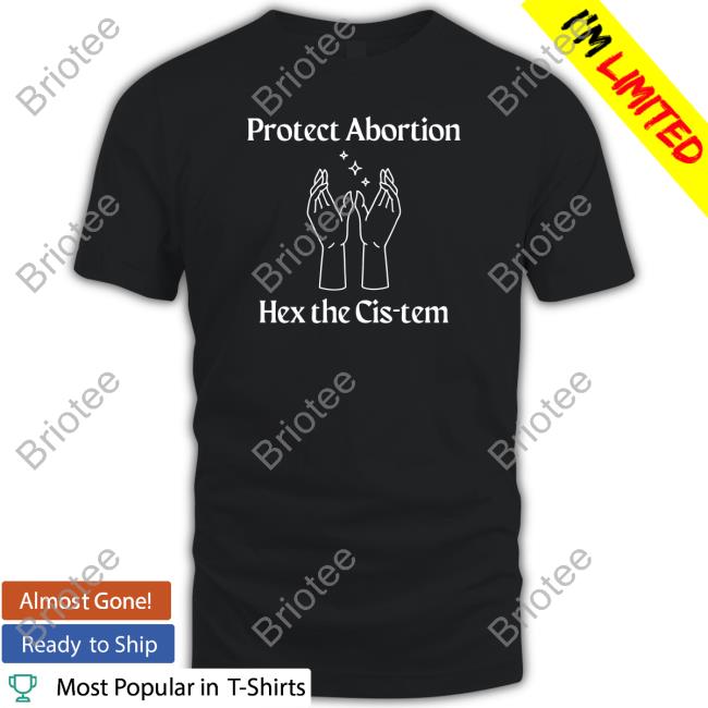 Coolhunting Protect Abortion Hex The Cis-Tem T Shirt