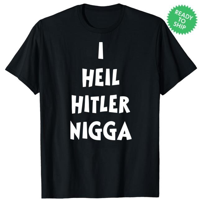 I Heil Hitler Nigga Tee Shirt