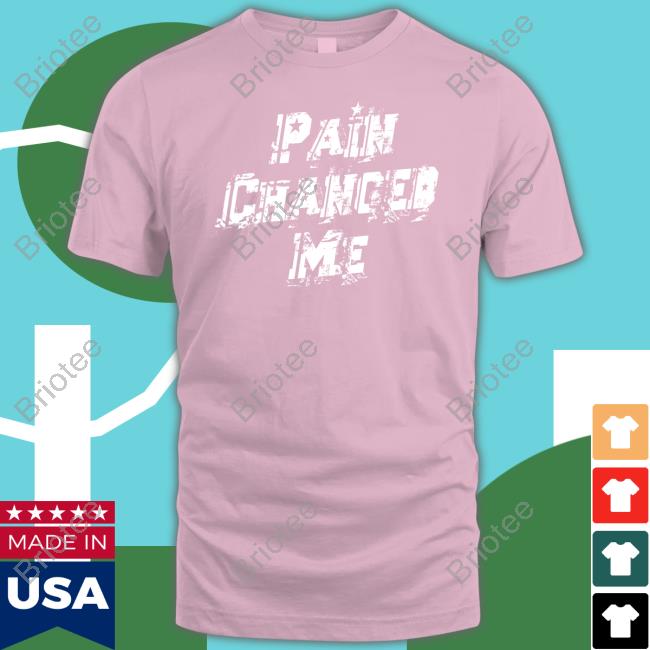 Savannah Dexter Pain Changed Me Shirts Official Savannah Dexter Pain Changed Me Tee Shirt