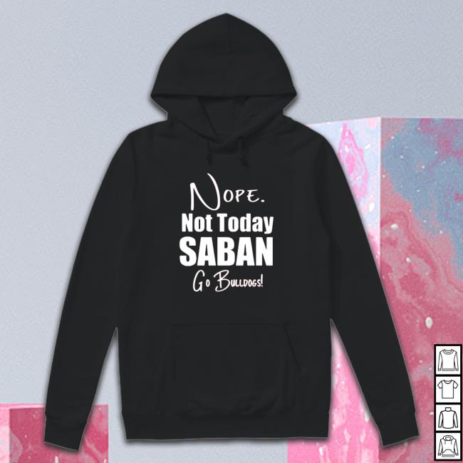 Official Nope Not today Saban go Bulldogs Cap