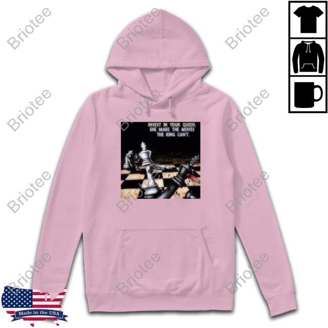 Invest In Your Queen She Make The Moves The King Can't Hoodie