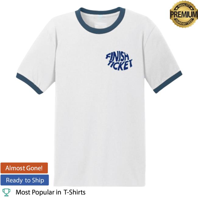 Official Finish Ticket Merch Finish Ticket Ringer T Shirt