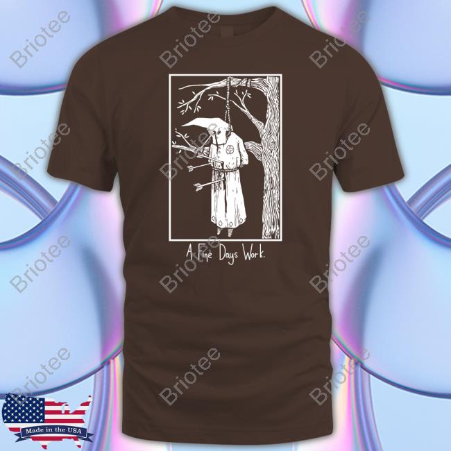 Official A Fine Days Work Tee