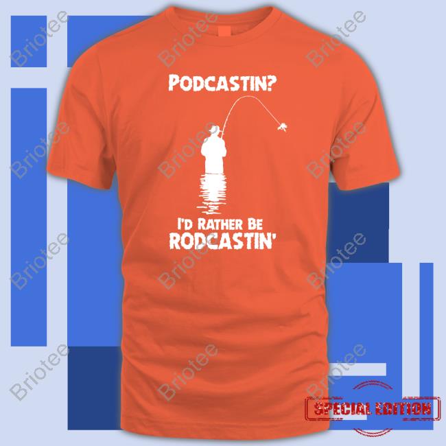 Podcastin I'd Rather Be Rodcastin Edition Limited Black Tees