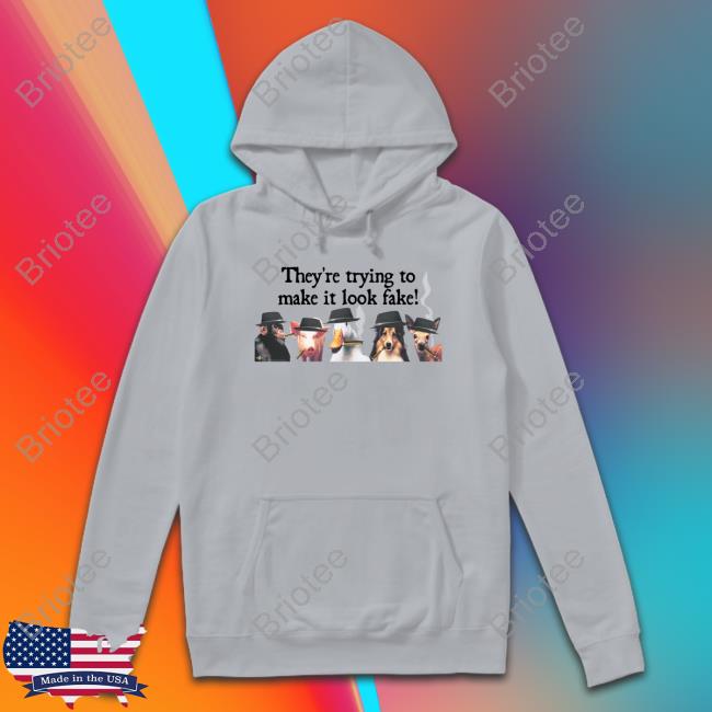 Official They're Trying To Make It Look Fake Shirt Official They're Trying To Make It Look Fake T-Shirt