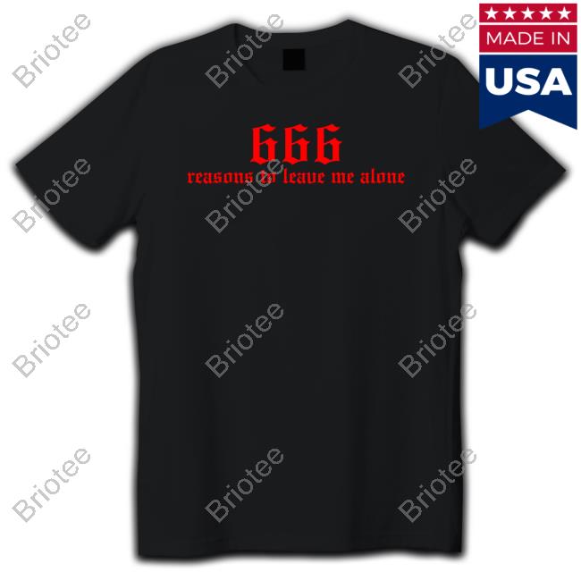 Official 666 Reasons To Leave Me Alone Shirt