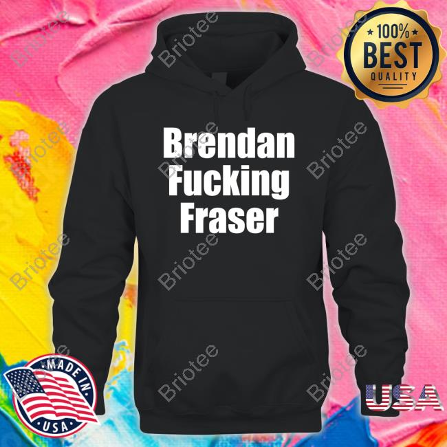 Brendan Fucking Fraser T-Shirt